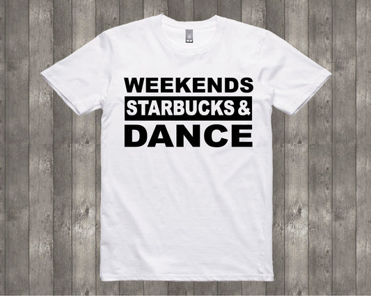 Weekends Starbucks & Dance Shirt